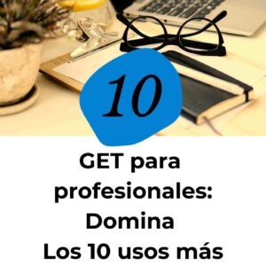 GET para Profesionales: Los 10 Usos más Comunes del verbo GET con ejemplos